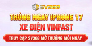 VÒNG QUAY MAY MẮN SV368 – SĂN IPHONE 17 PRO MAX & XE ĐIỆN VINFAST